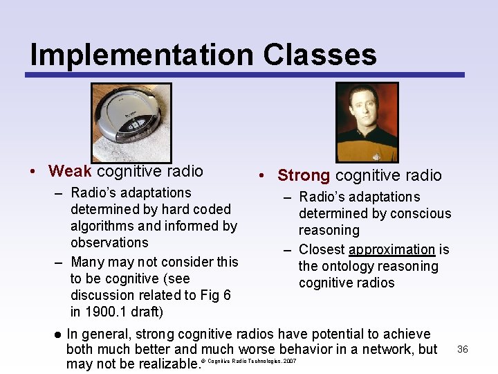 Implementation Classes • Weak cognitive radio – Radio’s adaptations determined by hard coded algorithms Implementation Classes • Weak cognitive radio – Radio’s adaptations determined by hard coded algorithms