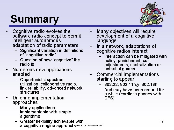 Summary • Cognitive radio evolves the software radio concept to permit intelligent autonomous adaptation Summary • Cognitive radio evolves the software radio concept to permit intelligent autonomous adaptation