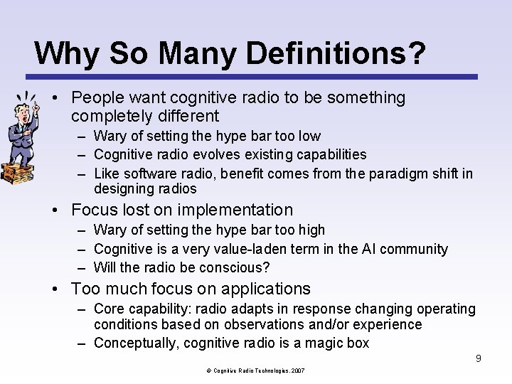 Why So Many Definitions? • People want cognitive radio to be something completely different Why So Many Definitions? • People want cognitive radio to be something completely different