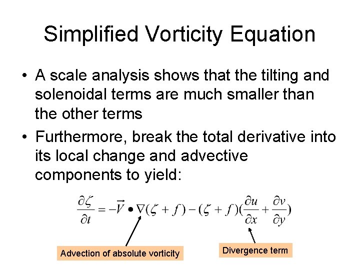 Simplified Vorticity Equation • A scale analysis shows that the tilting and solenoidal terms Simplified Vorticity Equation • A scale analysis shows that the tilting and solenoidal terms