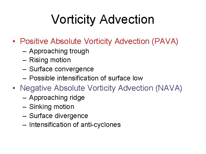 Vorticity Advection • Positive Absolute Vorticity Advection (PAVA) – – Approaching trough Rising motion Vorticity Advection • Positive Absolute Vorticity Advection (PAVA) – – Approaching trough Rising motion