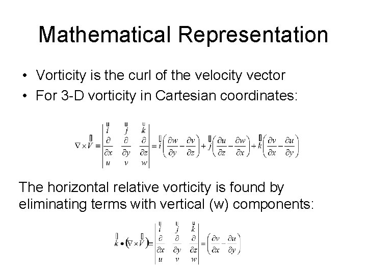 Mathematical Representation • Vorticity is the curl of the velocity vector • For 3 Mathematical Representation • Vorticity is the curl of the velocity vector • For 3