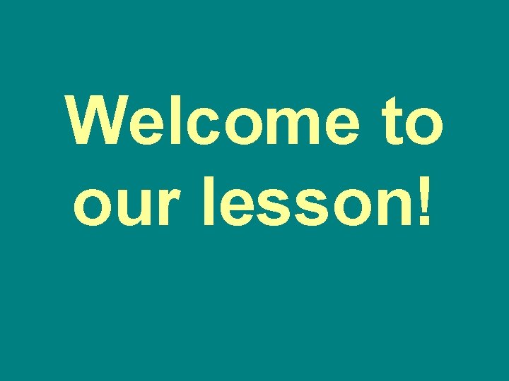 Welcome to our lesson! 