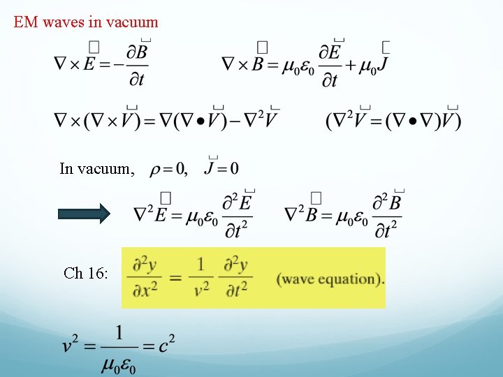 EM waves in vacuum In vacuum, Ch 16: 