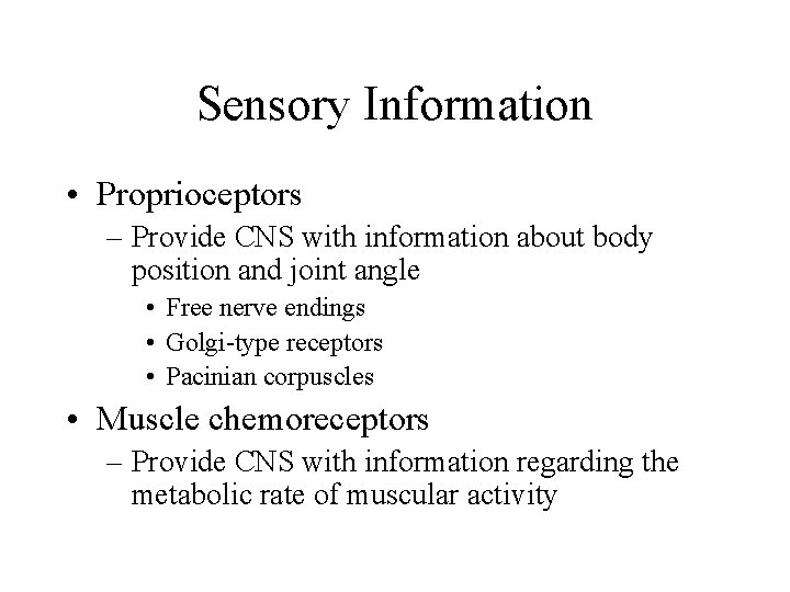 Sensory Information • Proprioceptors – Provide CNS with information about body position and joint