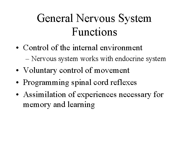 General Nervous System Functions • Control of the internal environment – Nervous system works