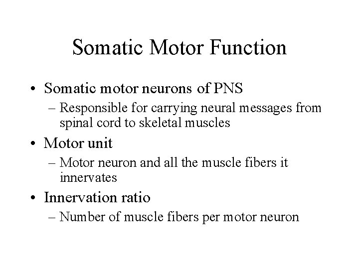 Somatic Motor Function • Somatic motor neurons of PNS – Responsible for carrying neural