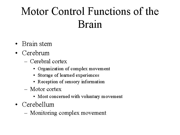 Motor Control Functions of the Brain • Brain stem • Cerebrum – Cerebral cortex