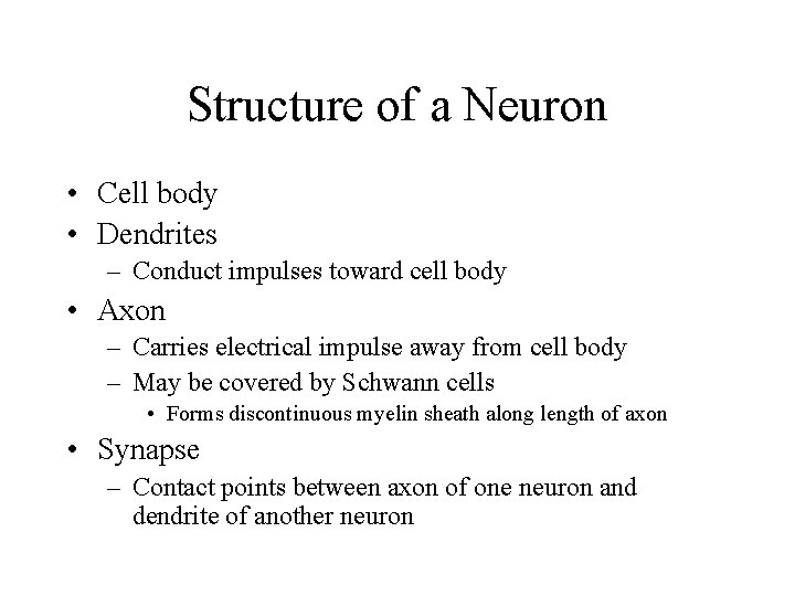 Structure of a Neuron • Cell body • Dendrites – Conduct impulses toward cell