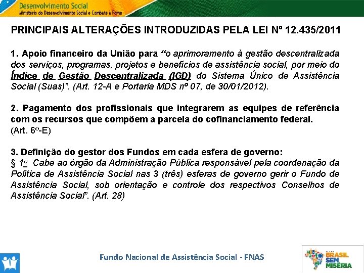 PRINCIPAIS ALTERAÇÕES INTRODUZIDAS PELA LEI Nº 12. 435/2011 1. Apoio financeiro da União para