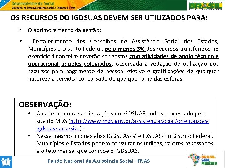 OS RECURSOS DO IGDSUAS DEVEM SER UTILIZADOS PARA: • O aprimoramento da gestão; •