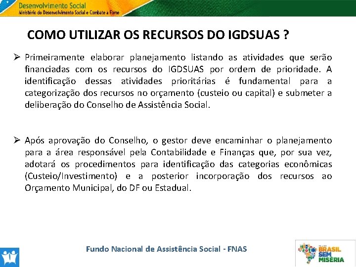 COMO UTILIZAR OS RECURSOS DO IGDSUAS ? Ø Primeiramente elaborar planejamento listando as atividades