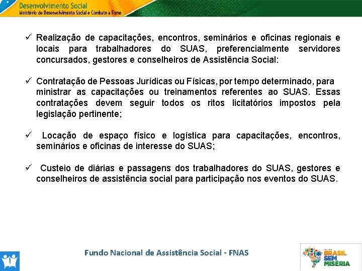 ü Realização de capacitações, encontros, seminários e oficinas regionais e locais para trabalhadores do