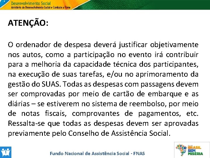 ATENÇÃO: O ordenador de despesa deverá justificar objetivamente nos autos, como a participação no