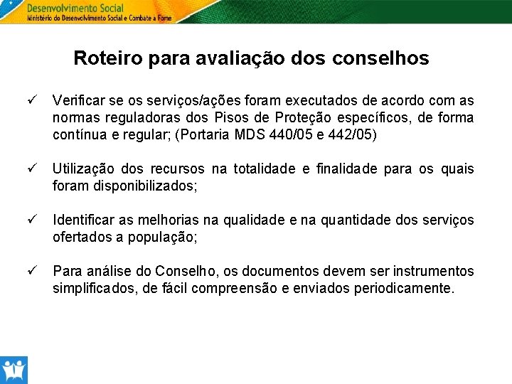 Roteiro para avaliação dos conselhos ü Verificar se os serviços/ações foram executados de acordo