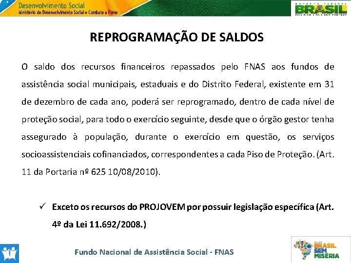 REPROGRAMAÇÃO DE SALDOS O saldo dos recursos financeiros repassados pelo FNAS aos fundos de