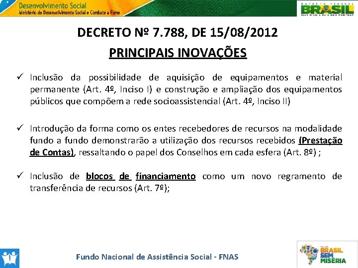 DECRETO Nº 7. 788, DE 15/08/2012 PRINCIPAIS INOVAÇÕES ü Inclusão da possibilidade de aquisição