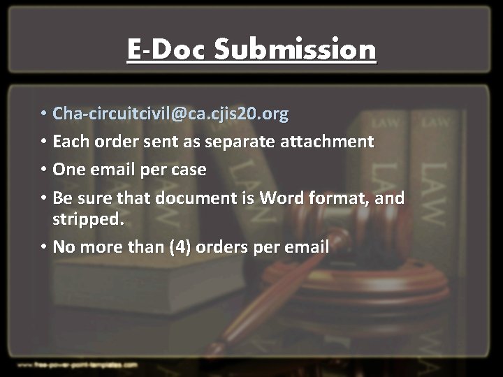 E-Doc Submission • Cha-circuitcivil@ca. cjis 20. org • Each order sent as separate attachment E-Doc Submission • Cha-circuitcivil@ca. cjis 20. org • Each order sent as separate attachment