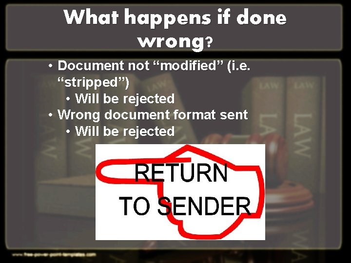 What happens if done wrong? • Document not “modified” (i. e. “stripped”) • Will What happens if done wrong? • Document not “modified” (i. e. “stripped”) • Will