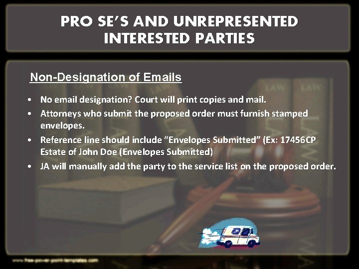 PRO SE’S AND UNREPRESENTED INTERESTED PARTIES Non-Designation of Emails • No email designation? Court PRO SE’S AND UNREPRESENTED INTERESTED PARTIES Non-Designation of Emails • No email designation? Court