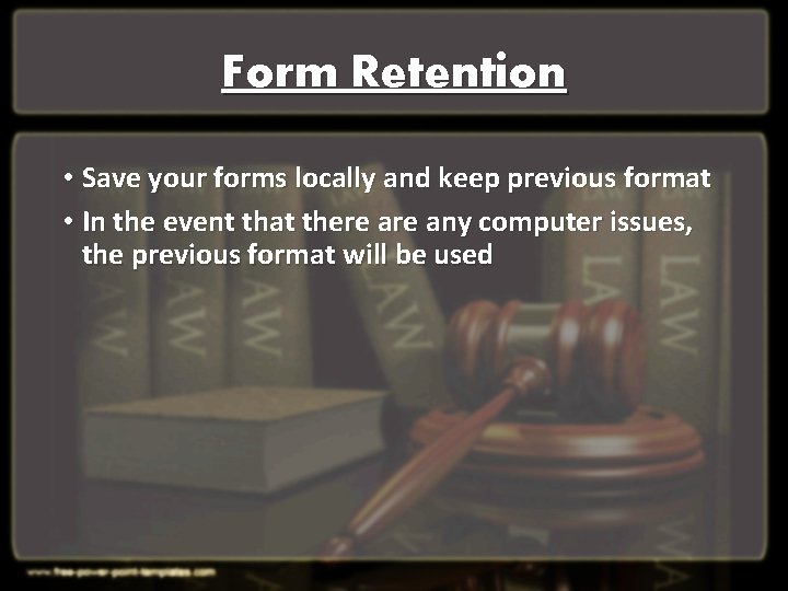 Form Retention • Save your forms locally and keep previous format • In the Form Retention • Save your forms locally and keep previous format • In the