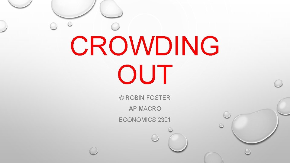 CROWDING OUT © ROBIN FOSTER AP MACRO ECONOMICS 2301 