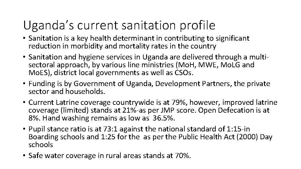 Uganda’s current sanitation profile • Sanitation is a key health determinant in contributing to