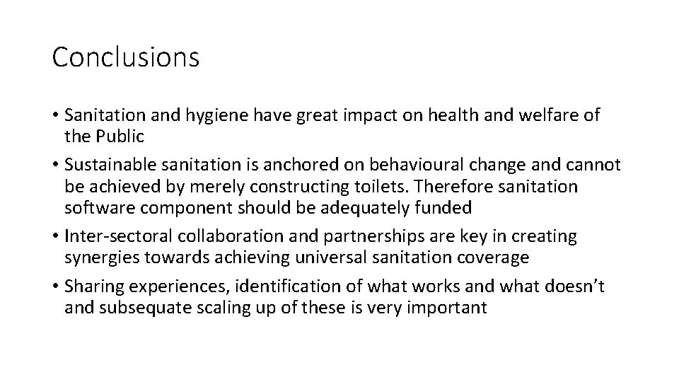 Conclusions • Sanitation and hygiene have great impact on health and welfare of the