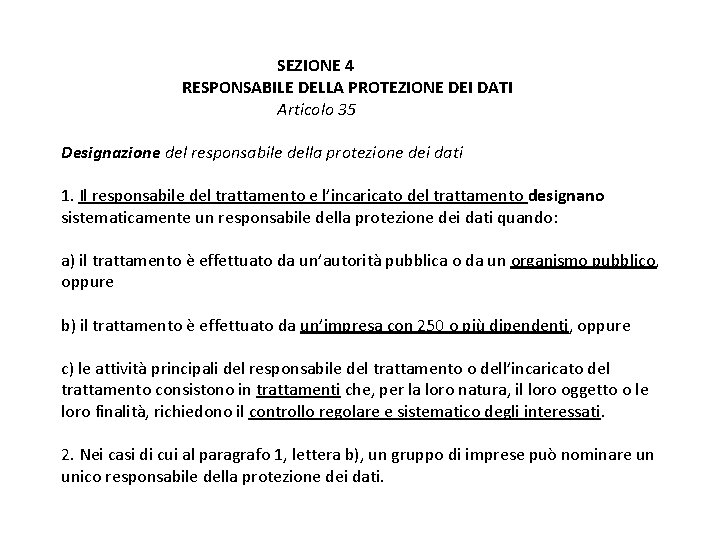 SEZIONE 4 RESPONSABILE DELLA PROTEZIONE DEI DATI Articolo 35 Designazione del responsabile della protezione SEZIONE 4 RESPONSABILE DELLA PROTEZIONE DEI DATI Articolo 35 Designazione del responsabile della protezione