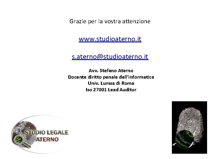 Grazie per la vostra attenzione www. studioaterno. it s. aterno@studioaterno. it Avv. Stefano Aterno Grazie per la vostra attenzione www. studioaterno. it s. aterno@studioaterno. it Avv. Stefano Aterno