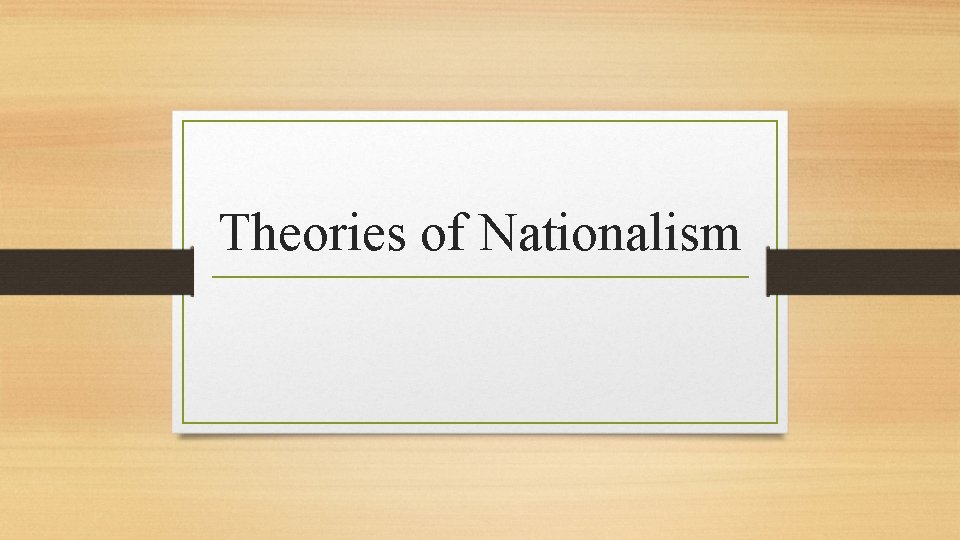 Theories of Nationalism Theories of Nationalism