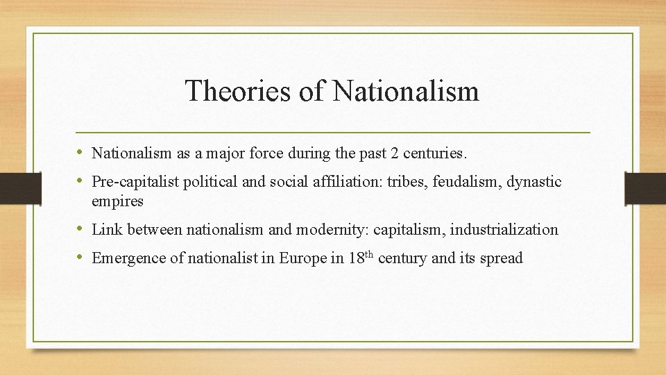 Theories of Nationalism • Nationalism as a major force during the past 2 centuries.