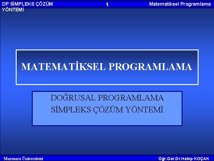DP SİMPLEKS ÇÖZÜM YÖNTEMİ 1 Matematiksel Programlama MATEMATİKSEL PROGRAMLAMA DOĞRUSAL PROGRAMLAMA SİMPLEKS ÇÖZÜM YÖNTEMİ