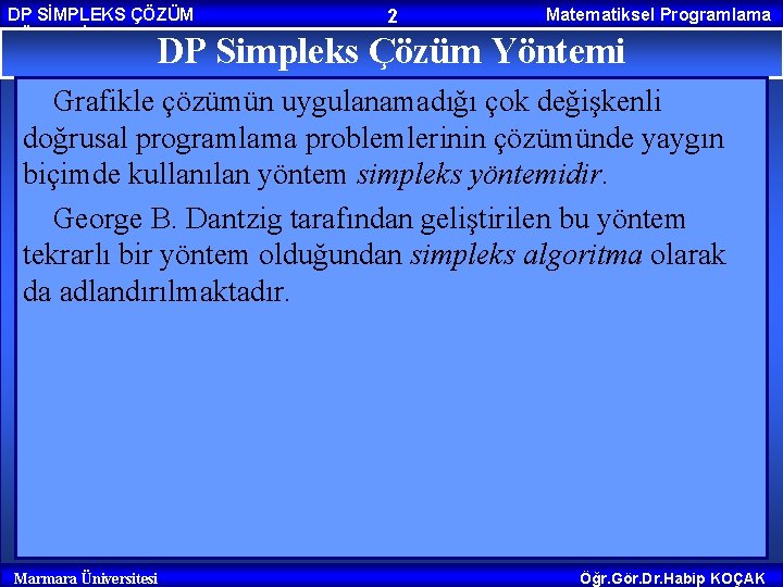 DP SİMPLEKS ÇÖZÜM YÖNTEMİ 2 Matematiksel Programlama DP Simpleks Çözüm Yöntemi Grafikle çözümün uygulanamadığı