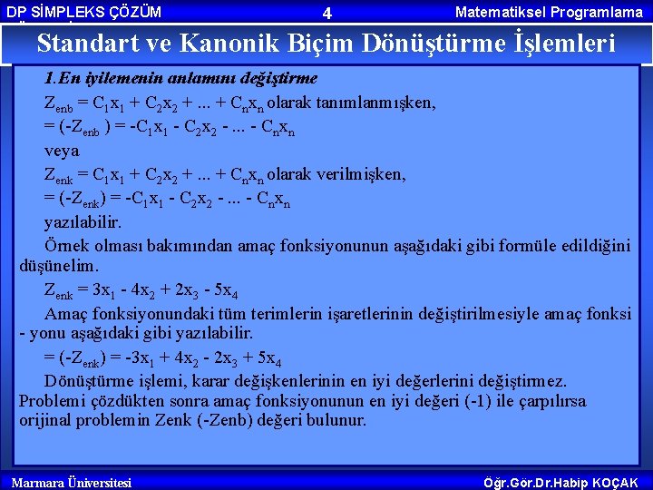 DP SİMPLEKS ÇÖZÜM YÖNTEMİ 4 Matematiksel Programlama Standart ve Kanonik Biçim Dönüştürme İşlemleri 1.