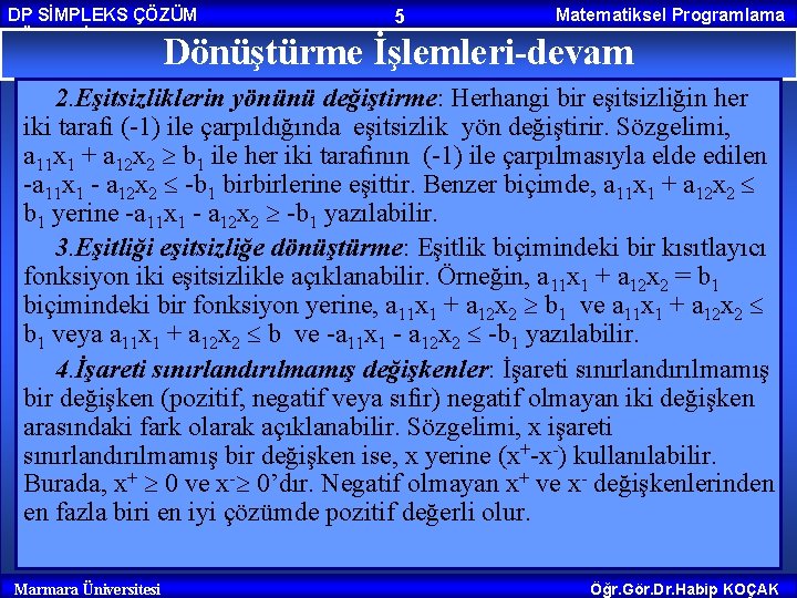 DP SİMPLEKS ÇÖZÜM YÖNTEMİ 5 Matematiksel Programlama Dönüştürme İşlemleri-devam 2. Eşitsizliklerin yönünü değiştirme: Herhangi