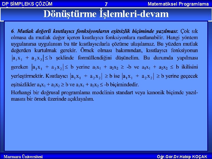 DP SİMPLEKS ÇÖZÜM YÖNTEMİ 7 Matematiksel Programlama Dönüştürme İşlemleri-devam Marmara Üniversitesi Öğr. Gör. Dr.