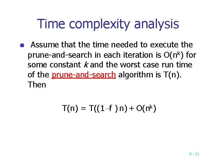 Time complexity analysis n Assume that the time needed to execute the prune and