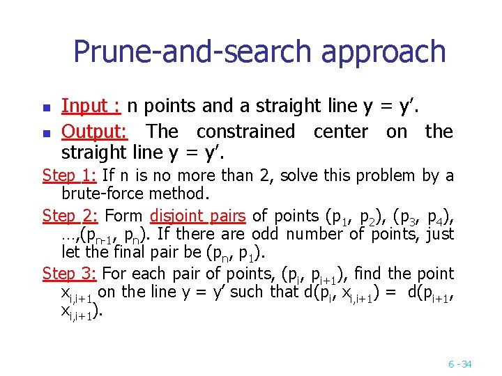 Prune and search approach n n Input : n points and a straight line