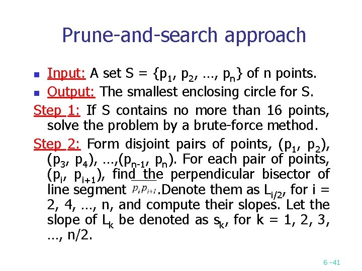 Prune and search approach Input: A set S = {p 1, p 2, …,