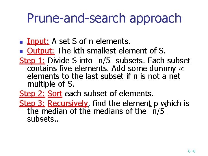 Prune and search approach Input: A set S of n elements. n Output: The