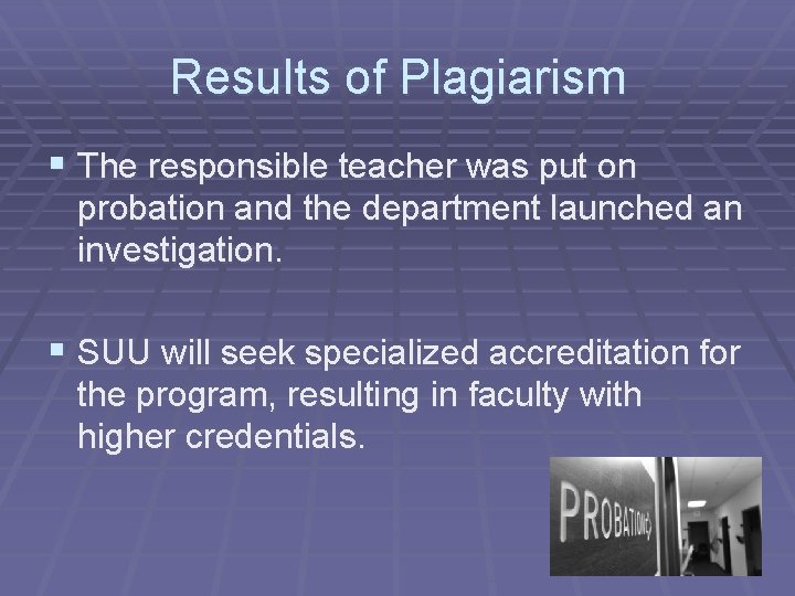 Results of Plagiarism § The responsible teacher was put on probation and the department