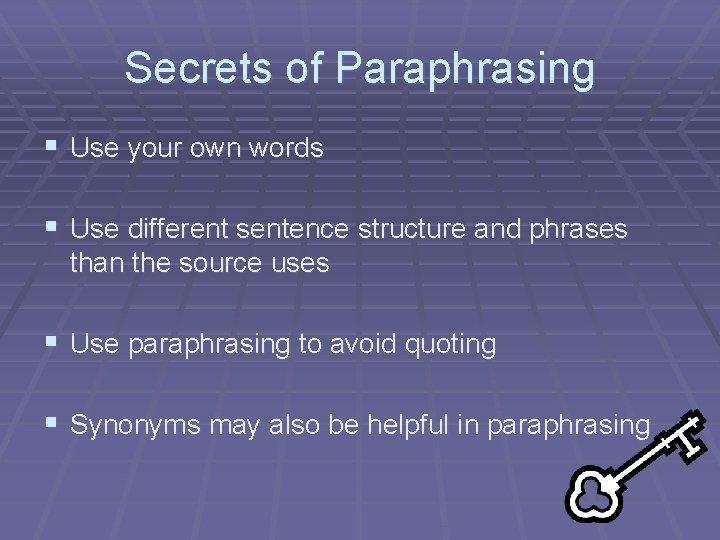 Secrets of Paraphrasing § Use your own words § Use different sentence structure and