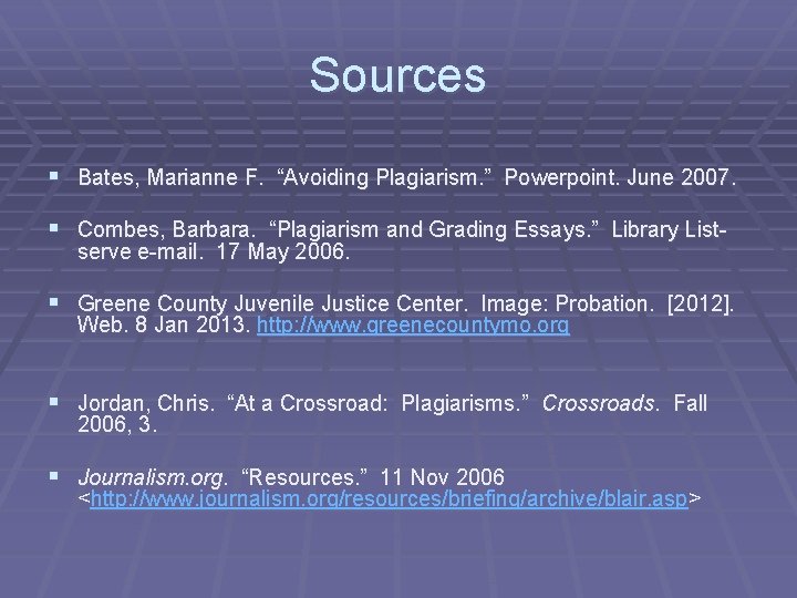 Sources § Bates, Marianne F. “Avoiding Plagiarism. ” Powerpoint. June 2007. § Combes, Barbara.