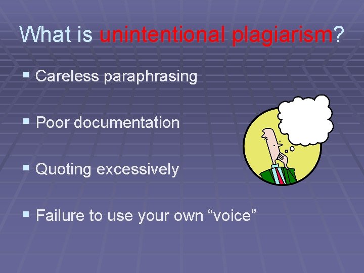 What is unintentional plagiarism? § Careless paraphrasing § Poor documentation § Quoting excessively §