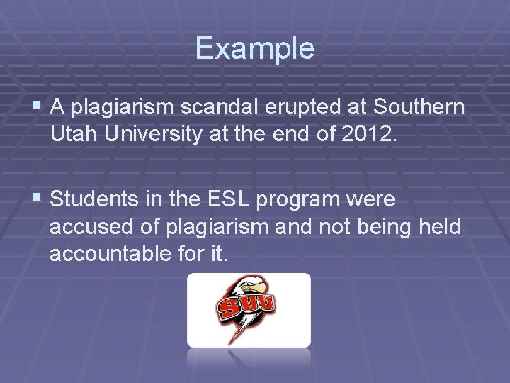 Example § A plagiarism scandal erupted at Southern Utah University at the end of