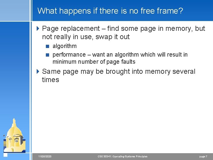 What happens if there is no free frame? 4 Page replacement – find some