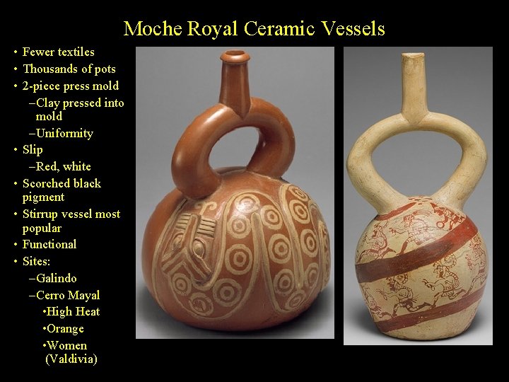 Moche Royal Ceramic Vessels • Fewer textiles • Thousands of pots • 2 -piece