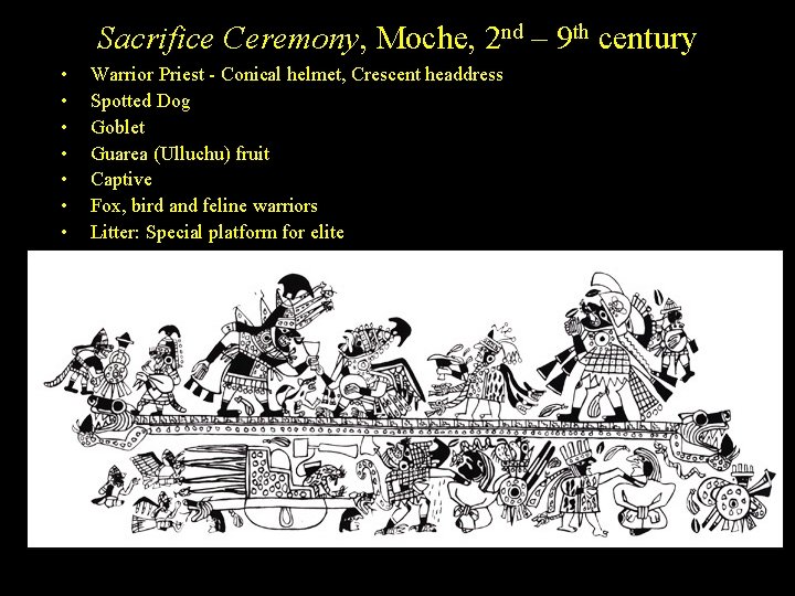 Sacrifice Ceremony, Moche, 2 nd – 9 th century • • Warrior Priest -