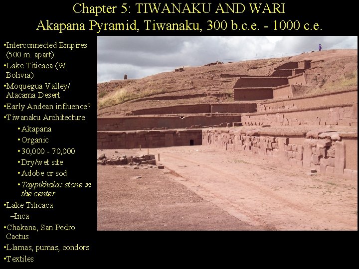 Chapter 5: TIWANAKU AND WARI Akapana Pyramid, Tiwanaku, 300 b. c. e. - 1000